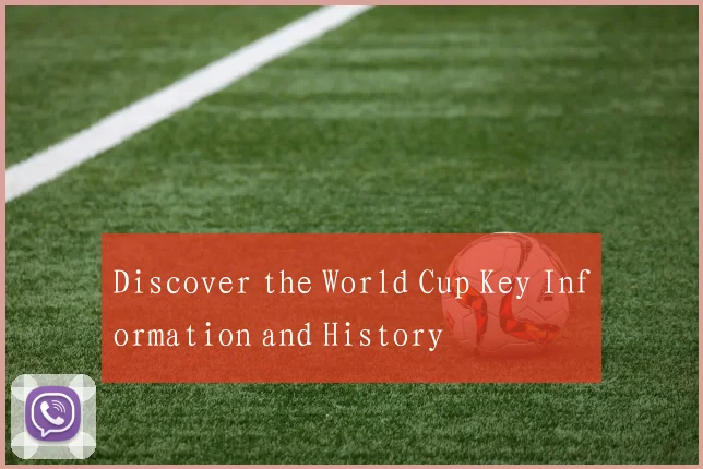 Discover the World Cup Key Information and History